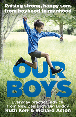 Our Boys: Raising Strong, Happy Sons From Boyhood to Manhood - Aston, Richard, and Kerr, Ruth