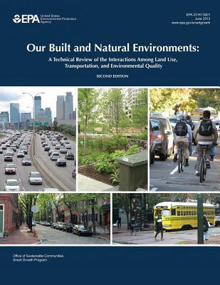 Our Built and Natural Environments: A Technical Review of the Interactions Among Land Use, Transportation, and Environmental Quality - Agency, U S Environmental Protection