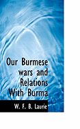 Our Burmese Wars and Relations With Burma