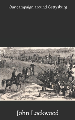 Our Campaign Around Gettysburg - Lockwood, John