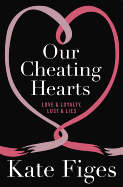 Our Cheating Hearts: Love and Loyalty, Lust and Lies