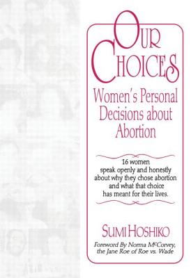 Our Choices: Women's Personal Decisions about Abortion - Hoshiko, Sumi