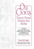 Our Choices: Women's Personal Decisions about Abortion