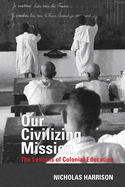 Our Civilizing Mission: The Lessons of Colonial Education