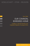 Our Common, Bordered Home: Laudato Si' and the Promise of an Integrated Migration-Ecological Ethics