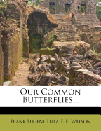 Our Common Butterflies - Lutz, Frank Eugene