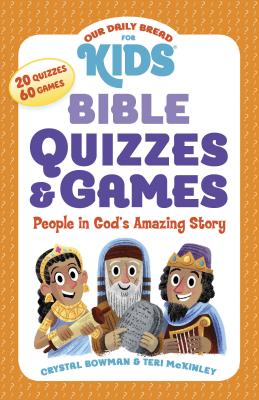 Our Daily Bread for Kids: Bible Quizzes & Games: People in God's Amazing Story - Bowman, Crystal, and McKinley, Teri