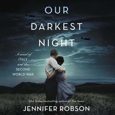 Our Darkest Night: A Novel of Italy and the Second World War - Robson, Jennifer, and Calin, Marisa (Read by)