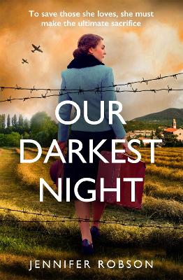 Our Darkest Night: Inspired by true events, a powerfully moving story of love and sacrifice in World War Two Italy - Robson, Jennifer