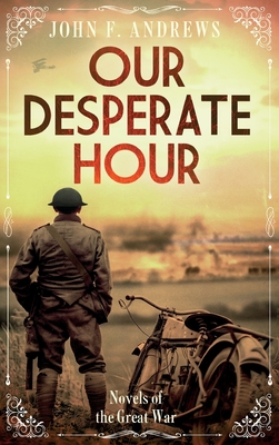 Our Desperate Hour - Novels of the Great War - Andrews, John F