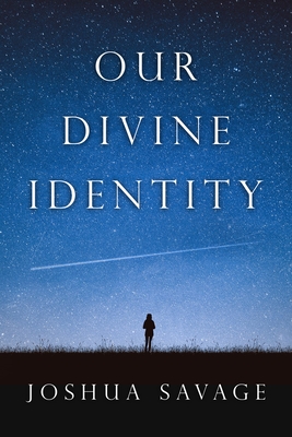 Our Divine Identity - Savage, Josh