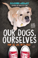 Our Dogs, Ourselves: How We Live with Dogs