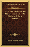 Our Edible Toadstools and Mushrooms and How to Distinguish Them (1895)