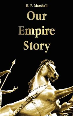 Our Empire Story - Marshall, H E