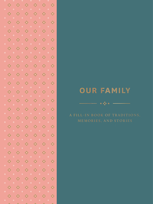 Our Family: A Fill-In Book of Traditions, Memories, and Stories - Abrams Noterie