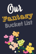 Our Fantasy Bucket List: Blank Bucket list book where note sexual adventures to live together, Gift for Weddings, wife sexual fantasies, wild fantasy bucket list journal, Christmas Great Gift For Adults Couple flower