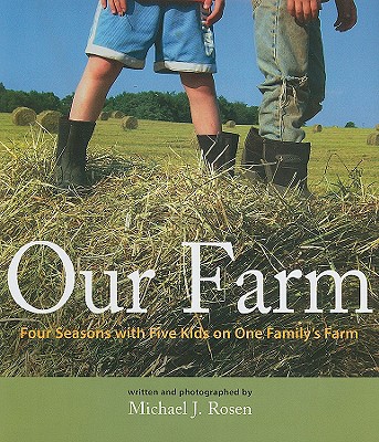 Our Farm: Four Seasons with Five Kids on One Family's Farm - Rosen, Michael J (Photographer)