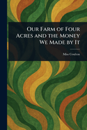 Our Farm of Four Acres and the Money We Made by It