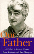 Our Father: A Tribute to Dermot Morgan - Morgan, Don, and Morgan, Robert, and Morgan, Ben