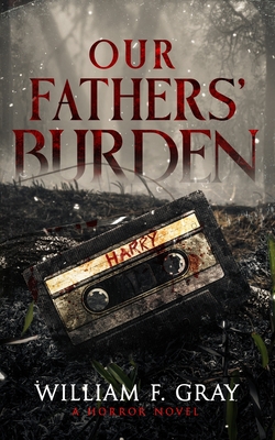 Our Fathers' Burden: A Horror Novel - Publishing, Wicked House, and Gray, William F