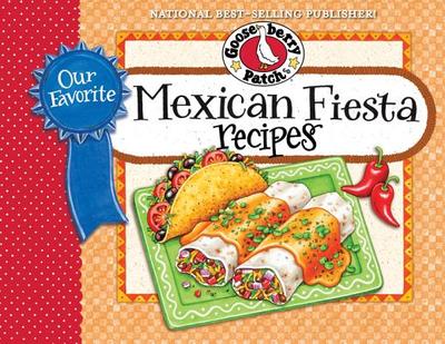 Our Favorite Mexican Fiesta Recipes: Over 60 Zesty Recipes for Favorite South-Of-The-Border Dishes - Gooseberry Patch