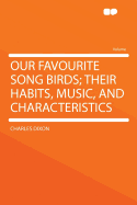 Our Favourite Song Birds; Their Habits, Music, and Characteristics