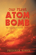 Our First Atom Bomb: An All-American Story