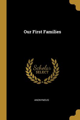 Our First Families - Anonymous