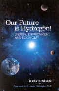 Our Future is Hydrogen!: Energy, Environment, and Economy