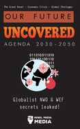 Our Future Uncovered Agenda 2030-2050: Globalist NWO & WEF secrets leaked! The Great Reset - Economic crisis - Global shortages