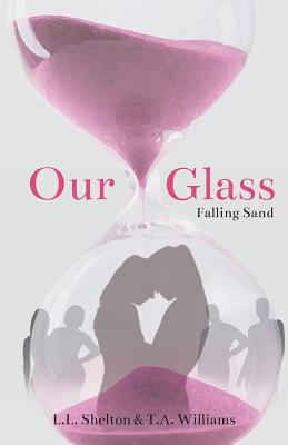 Our Glass: Falling Sand - Shelton, L L, and Williams, T A (Editor), and Designers, Jd & J (Cover design by)