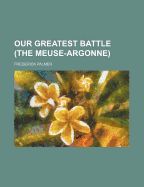 Our Greatest Battle (the Meuse-Argonne)