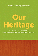 Our Heritage: The Past in the Present of African-American and African Existence