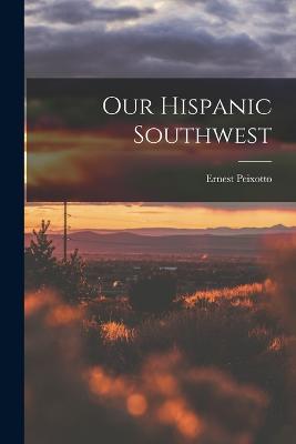 Our Hispanic Southwest - Peixotto, Ernest