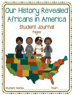 Our History Revealed Student Journal: Africans in Early America - Harris, Joyice, and Yisrael, Alizah