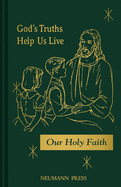 Our Holy Faith: God's Truths Help Us Live: Book 3 Volume 3