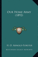 Our Home Army (1892) - Arnold-Forster, H O