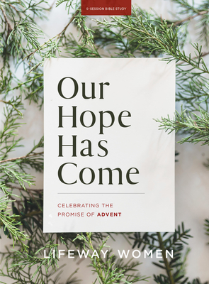 Our Hope Has Come - Bible Study Book: Celebrating the Promise of Advent - Lifeway Women
