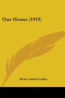 Our House (1919) - Canby, Henry Seidel