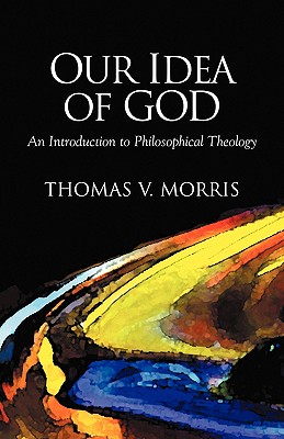 Our Idea of God: An Introduction to Philosophical Theology - Morris, Thomas V