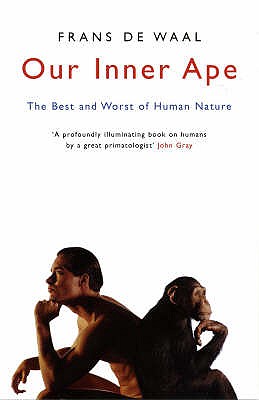 Our Inner Ape: The Best And Worst Of Human Nature - de Waal, Frans