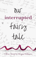 Our Interrupted Fairy Tale