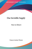 Our Invisible Supply: How to Obtain