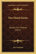 Our Island Saints: Stories For Children (1912)