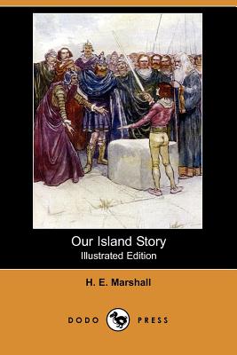 Our Island Story (Illustrated Edition) (Dodo Press) - Marshall, H E