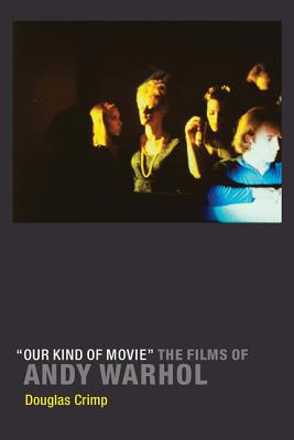 "Our Kind of Movie": The Films of Andy Warhol - Crimp, Douglas