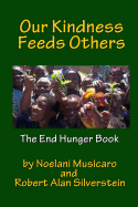 Our Kindness Feeds Others: The End Hunger Book