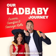 Our LadBaby Journey: Success, Sacrifice and Sausage Rolls