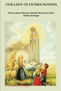 Our Lady of Fatima Novena: Patron saint of Roman Catholic Diocese of Leiria-Ftima, Portugal