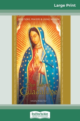 Our Lady of Guadalupe: Devotions, Prayers & Living Wisdom (16pt Large Print Edition) - Starr, Mirabai